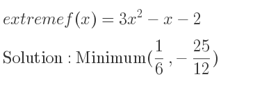 The extreme f(x)=3x^2-x-2 is Minimum(1/6 ,-25/12)